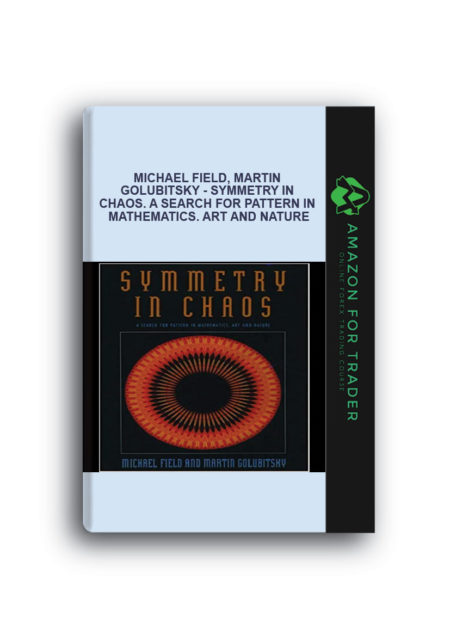 Michael Field, Martin Golubitsky - Symmetry in Chaos. A Search for Pattern in Mathematics. Art and Nature