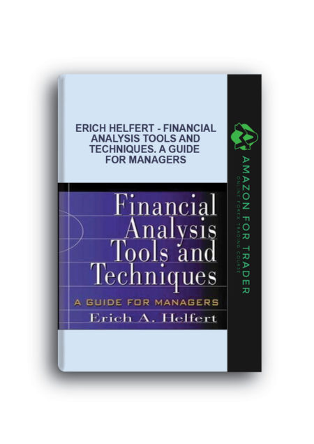 Erich Helfert - Financial Analysis Tools and Techniques. A Guide for Managers