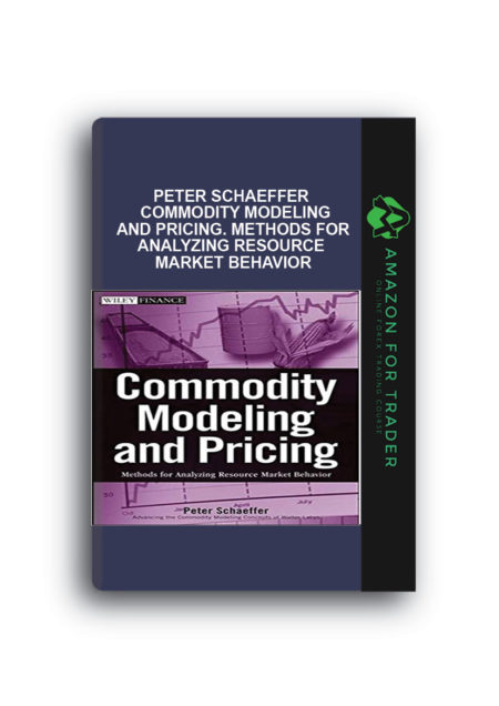 Peter Schaeffer - Commodity Modeling and Pricing. Methods for Analyzing Resource Market Behavior