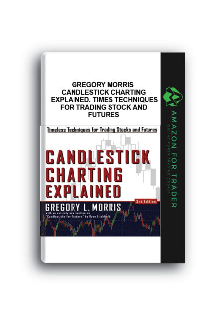 Gregory Morris - Candlestick Charting Explained. Times Techniques for Trading Stock and Futures