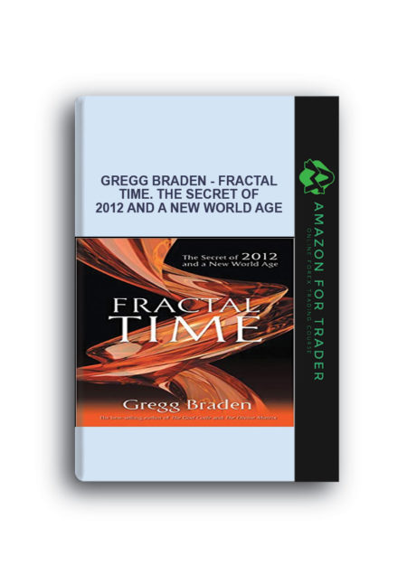 Gregg Braden - Fractal Time. The Secret of 2012 and a New World Age
