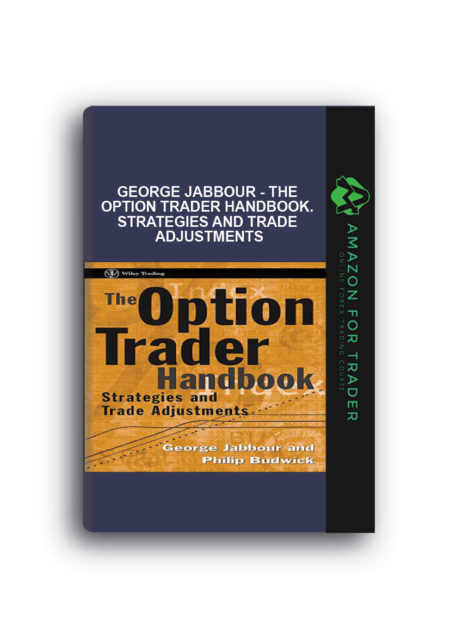George Jabbour - The Option Trader Handbook. Strategies and Trade Adjustments