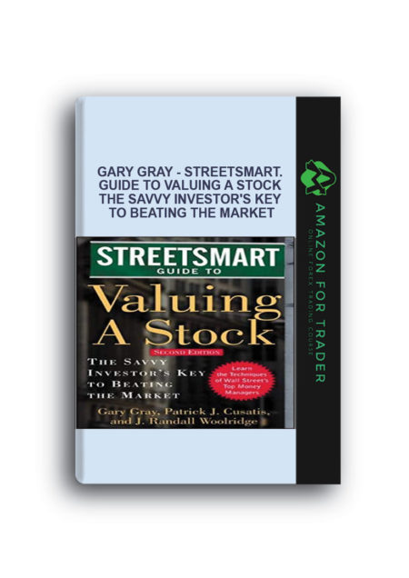 Gary Gray - Streetsmart. Guide to Valuing a Stock the Savvy Investor's Key to Beating the Market