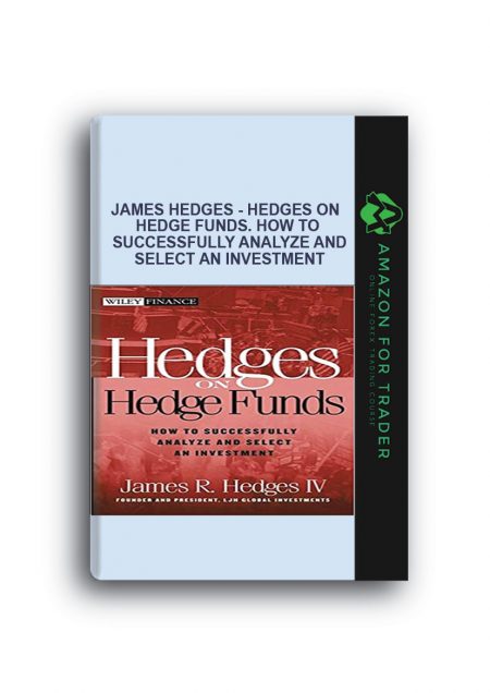 James Hedges - Hedges on Hedge Funds. How to Successfully Analyze and Select an Investment