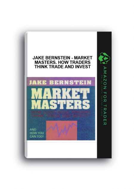 Jake Bernstein - Market Masters. How Traders Think Trade And Invest