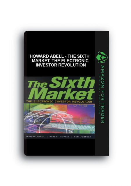 Howard Abell - The Sixth Market. The Electronic Investor Revolution