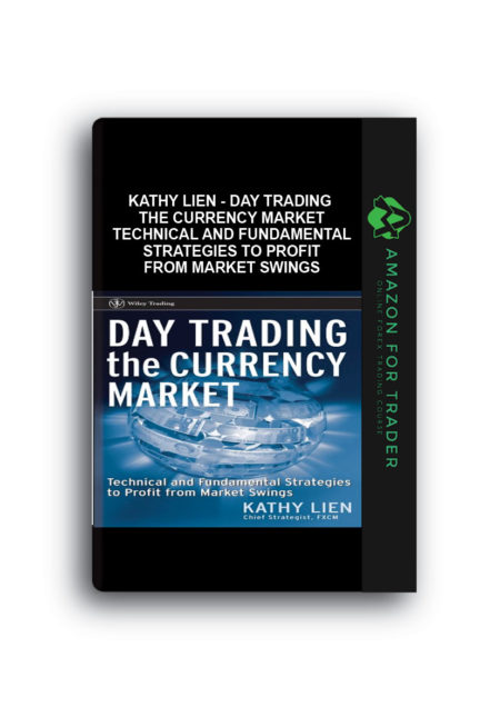 Kathy Lien - Day Trading the Currency Market Technical and Fundamental Strategies To Profit from Market Swings