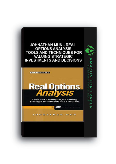 Johnathan Mun - Real Options Analysis - Tools and Techniques for Valuing Strategic Investments and Decisions