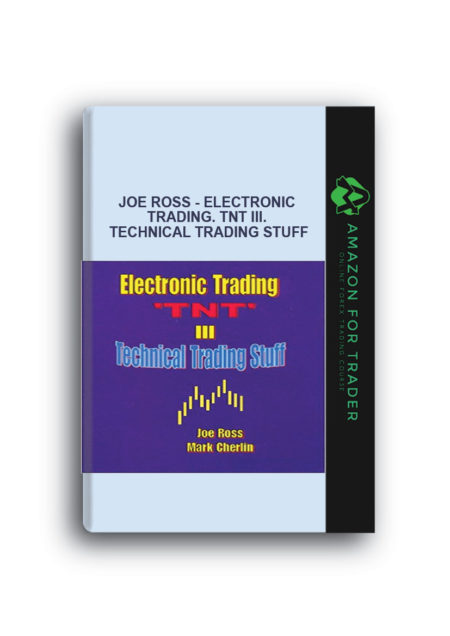 Joe Ross - Electronic Trading. TNT III. Technical Trading Stuff