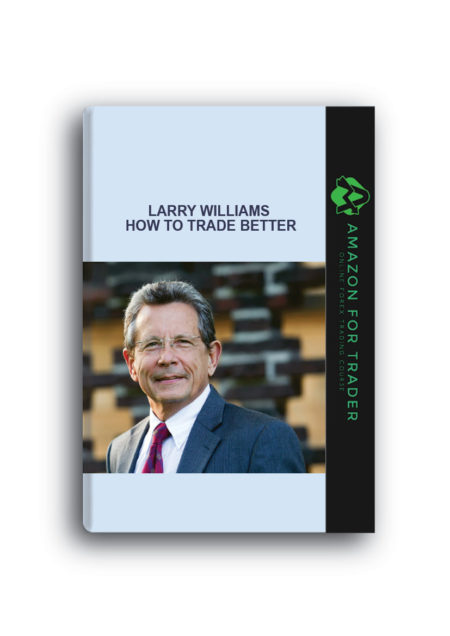 Larry Williams - How to Trade Better