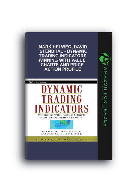 Mark Helweg, David Stendhal - Dynamic Trading Indicators Winning with Value Charts and Price Action Profile