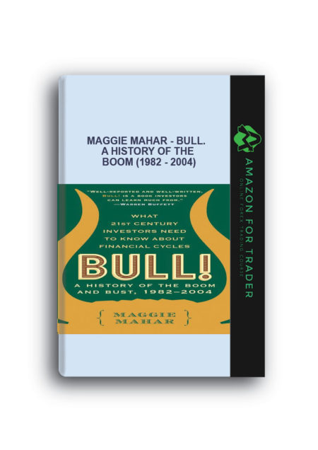 Maggie Mahar - Bull. A History of the Boom (1982 - 2004)