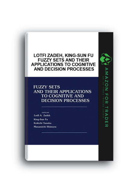 Lotfi Zadeh, King-Sun Fu - Fuzzy Sets and Their Applications to Cognitive and Decision Processes