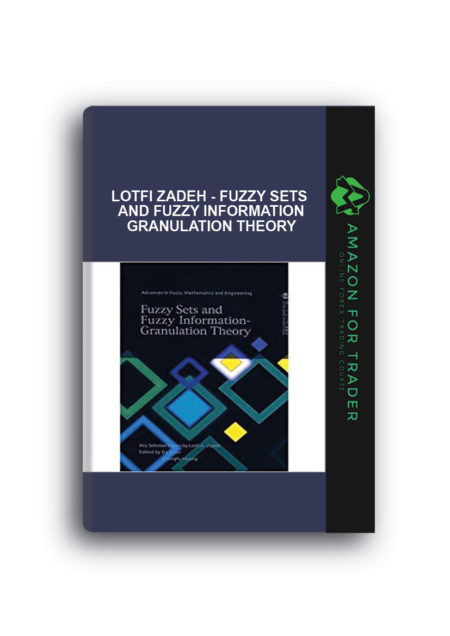 Lotfi Zadeh - Fuzzy Sets and Fuzzy Information Granulation Theory