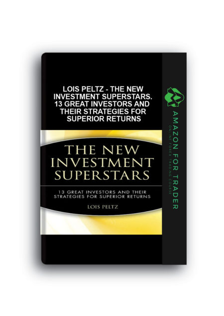 Lois Peltz - The New Investment Superstars. 13 Great Investors and Their Strategies for Superior Returns