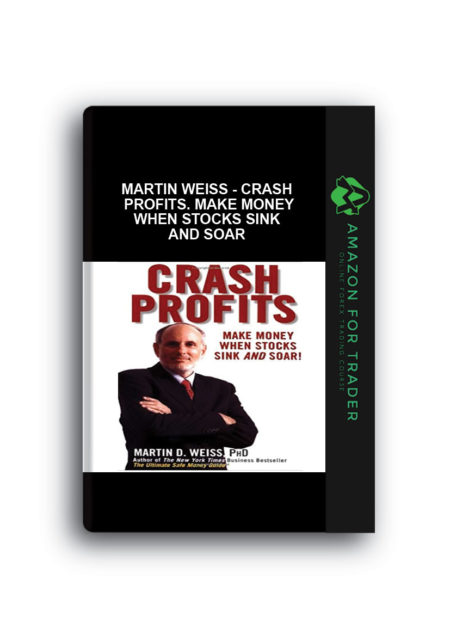 Martin Weiss - Crash Profits. Make Money when Stocks Sink and Soar
