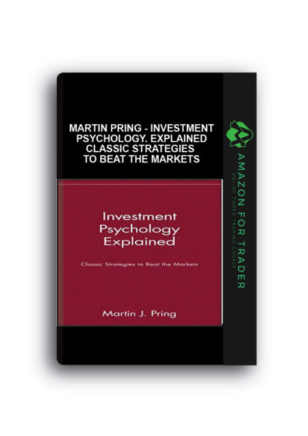 Martin Pring - Investment Psychology. Explained Classic Strategies to Beat the Markets