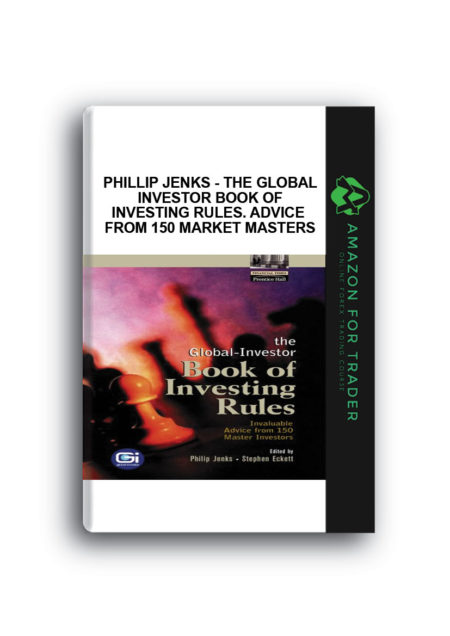 Phillip Jenks - The Global Investor Book of Investing Rules. Advice from 150 Market Masters