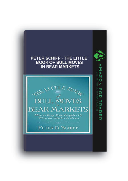 Peter Schiff - The Little Book of Bull Moves in Bear Markets