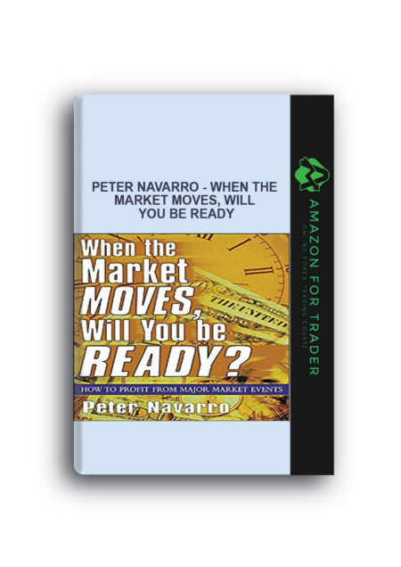 Peter Navarro - When the Market Moves, Will You Be Ready
