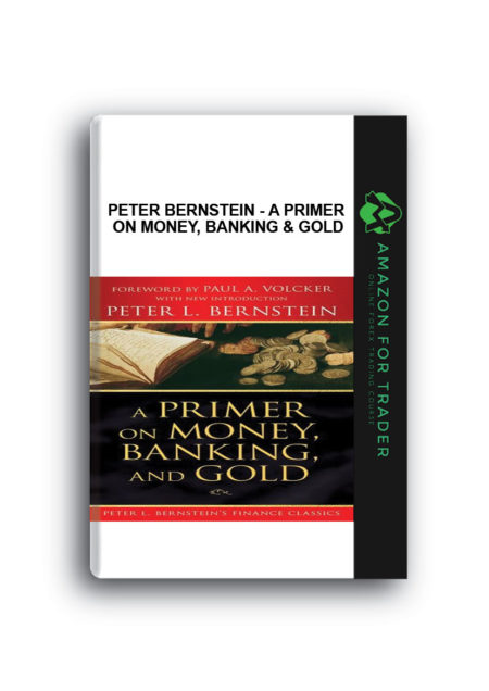 Peter Bernstein - A Primer on Money, Banking & Gold