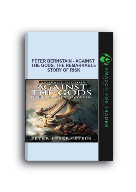 Peter Bernstain - Against the Gods. The Remarkable Story of Risk