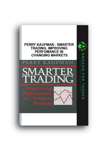 Perry Kaufman - Smarter Trading. Improving Perfomance in Changing Markets