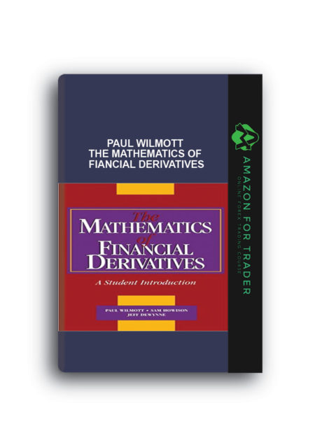 Paul Wilmott - The Mathematics of Fiancial Derivatives