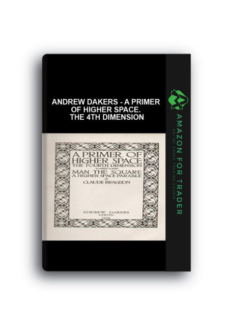 Andrew Dakers - A Primer Of Higher Space. The 4th Dimension