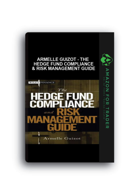 Armelle Guizot - The Hedge Fund Compliance & Risk Management Guide