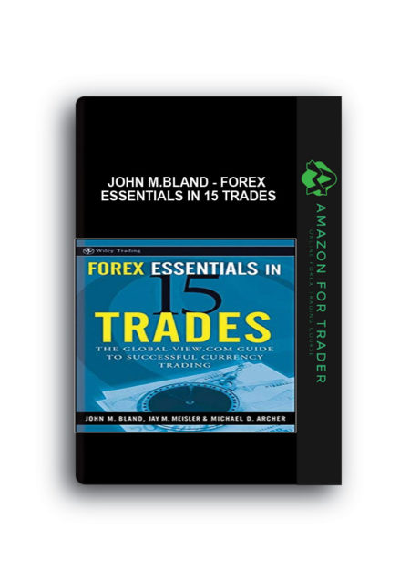 John M.Bland - Forex Essentials in 15 Trades