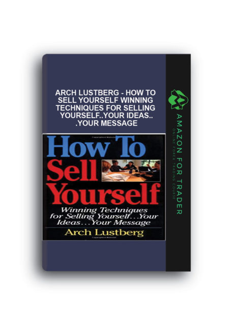 Arch Lustberg - How To Sell Yourself - Winning Techniques for Selling Yourself..Your Ideas...Your Message