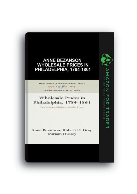 Anne Bezanson - Wholesale Prices in Philadelphia, 1784-1861