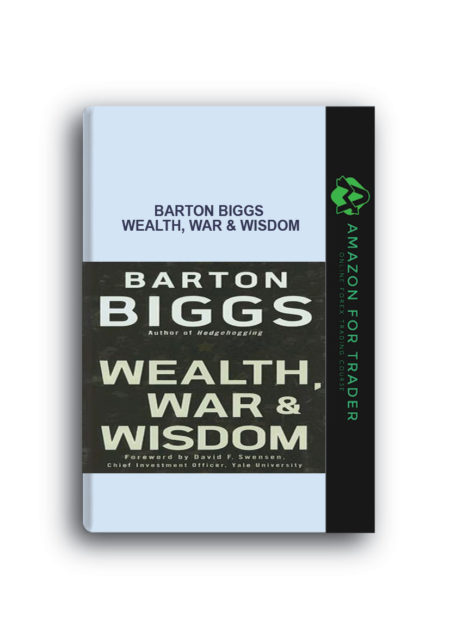 Barton Biggs - Wealth, War & Wisdom