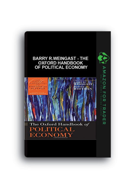 Barry R.Weingast - The Oxford Handbook of Political Economy