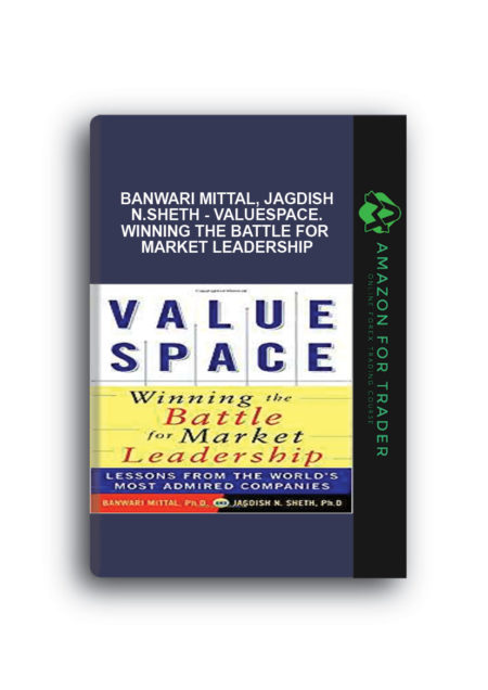 Banwari Mittal, Jagdish N.Sheth - ValueSpace. Winning the Battle for Market Leadership