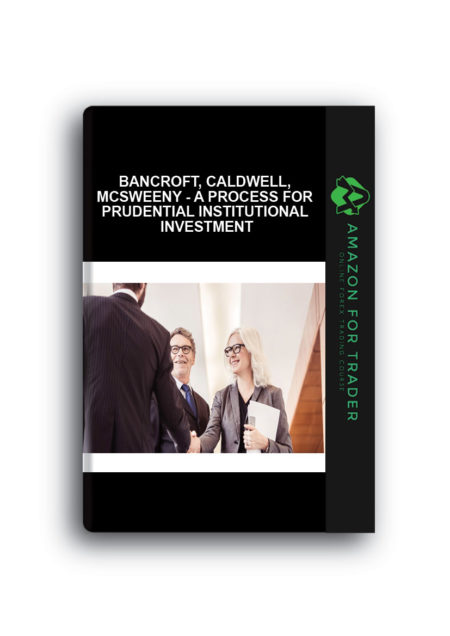 Bancroft, Caldwell, McSweeny - A Process for Prudential Institutional Investment