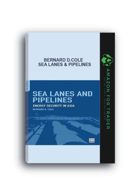 Bernard D.Cole - Sea Lanes & Pipelines