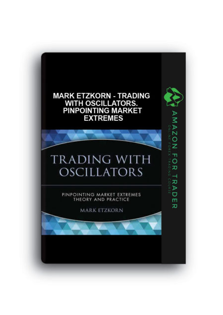 Mark Etzkorn - Trading with Oscillators. Pinpointing Market Extremes