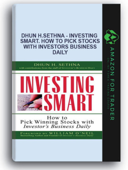 Dhun H.Sethna - Investing Smart. How to Pick Stocks with Investors Business Daily