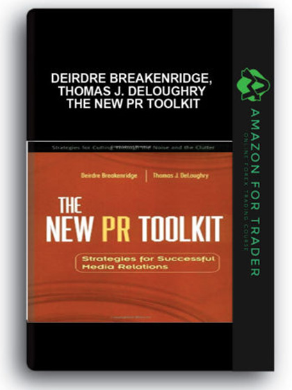 Deirdre Breakenridge, Thomas J. DeLoughry - The New Pr Toolkit