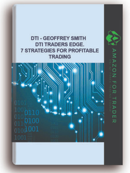 DTI - Geoffrey Smith - DTI Traders Edge. 7 Strategies for Profitable Trading