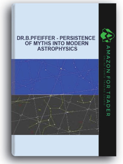Dr.B.Pfeiffer - Persistence of Myths into Modern Astrophysics