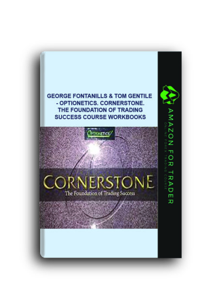George Fontanills & Tom Gentile - Optionetics. Cornerstone. The Foundation of Trading Success Course Workbooks