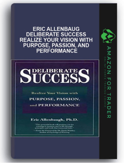 Eric Allenbaug - Deliberate Success - Realize Your Vision with Purpose, Passion, and Performance