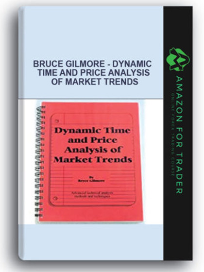 Bruce Gilmore - Dynamic Time and Price Analysis of Market Trends