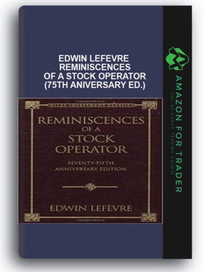 Edwin Lefevre - Reminiscences of a Stock Operator (75th Aniversary Ed.)