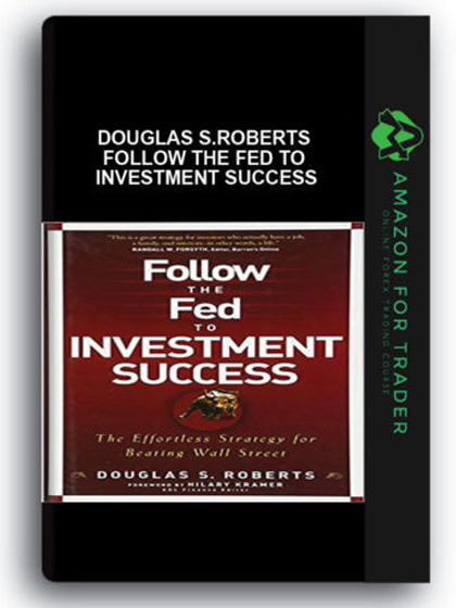 Douglas S.Roberts - Follow the Fed to Investment Success