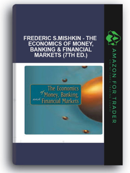 Frederic S.Mishkin - The Economics of Money, Banking & Financial Markets (7th Ed.)
