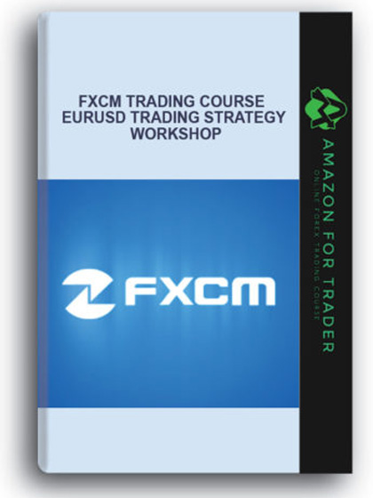FXCM Trading Course - EURUSD Trading Strategy Workshop